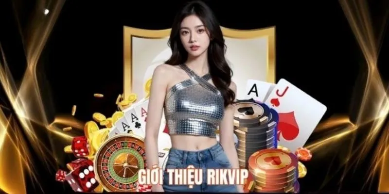 Giới thiệu tổng quan về đánh giá RIKVIP chi tiết nhất