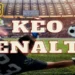 Các Loại Kèo Penalty Phổ Biến Trên Five88