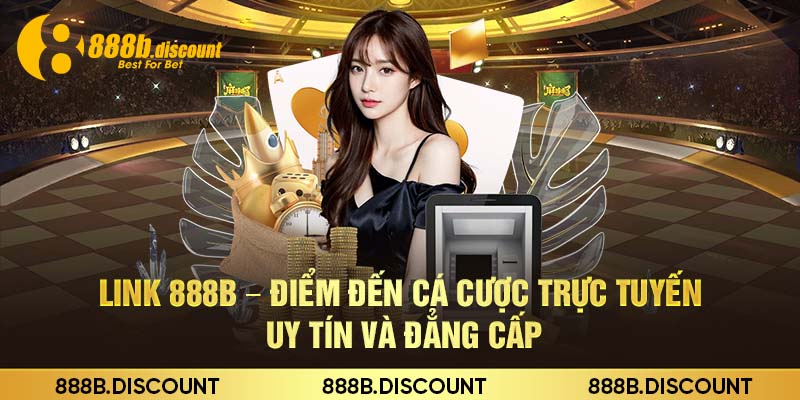 Link 888b – Điểm Đến Cá Cược Trực Tuyến Uy Tín và Đẳng Cấp