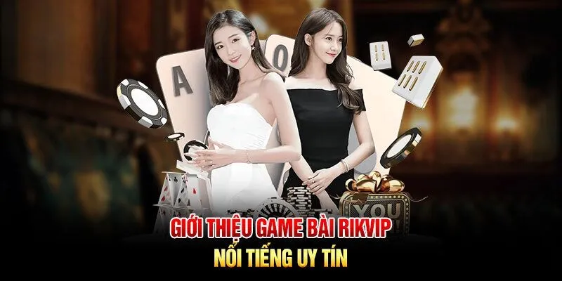 Sơ lược về sảnh game bài đa dạng tại RIKVIP