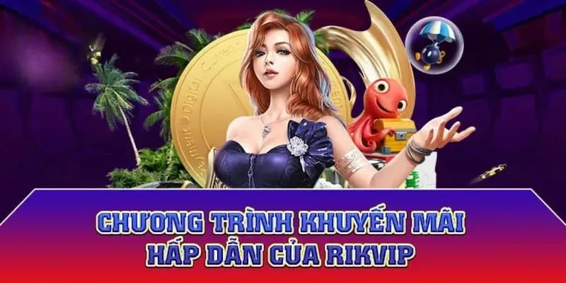 Sơ lược về ưu đãi khuyến mãi tại RIKVIP