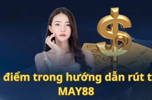 Rút tiền May88 - Hướng Dẫn Thao Tác Nhanh Gọn An Toàn