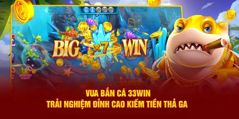 Lý Do Khiến Bắn Cá 33WIN Được Yêu Thích