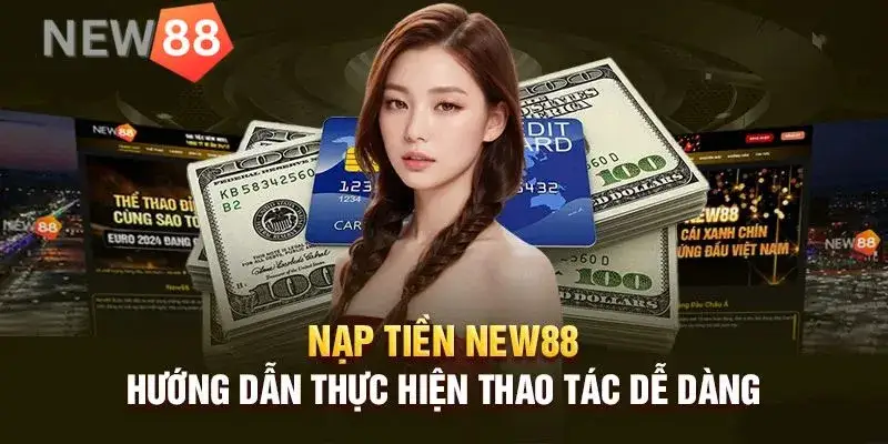 Hướng Dẫn Nạp Tiền New88 Nhanh Chóng