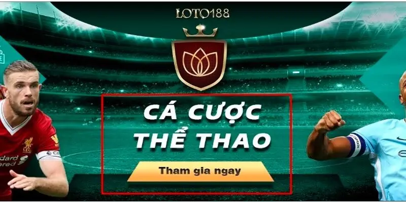 Giới Thiệu Sảnh Cá Cược Thể Thao Loto188