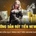 Hướng dẫn rút tiền nhanh chóng tại New88