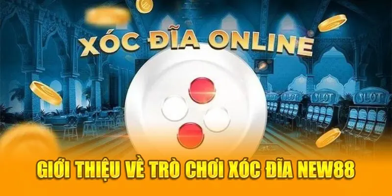 Giới Thiệu Xóc Đĩa New88