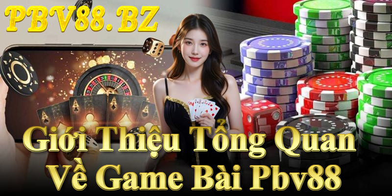 Game Bài Pbv88 - Cổng Game Đổi Thưởng Hàng Đầu 2025