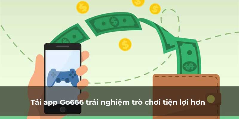 Tối ưu trải nghiệm game qua link vào cổng game Go666