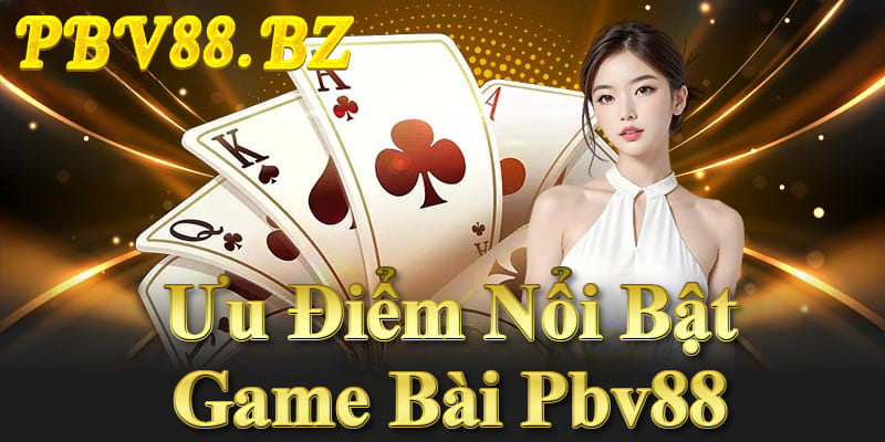 Game Bài Pbv88 Với Giao diện mượt, bảo mật cao, khuyến mãi lớn, nạp rút nhanh chóng.
