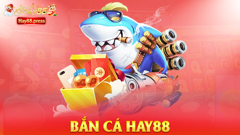 Bắn cá Hay88 