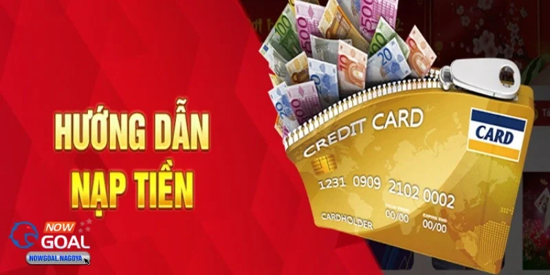 Các Lưu Ý Quan Trọng Khi Nạp Tiền NOWGOAL