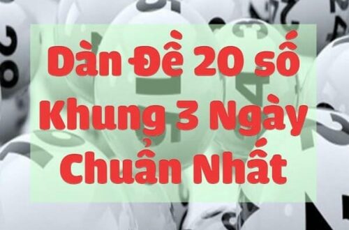 Dàn đề 20 số khung 3 ngày là gì và vì sao nên chọn?