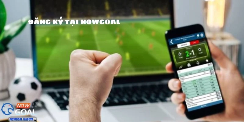 Cách Quản Lý Tài Khoản NOWGOAL