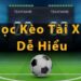 Cách đọc và phân tích kèo tài xỉu tại 12Bet