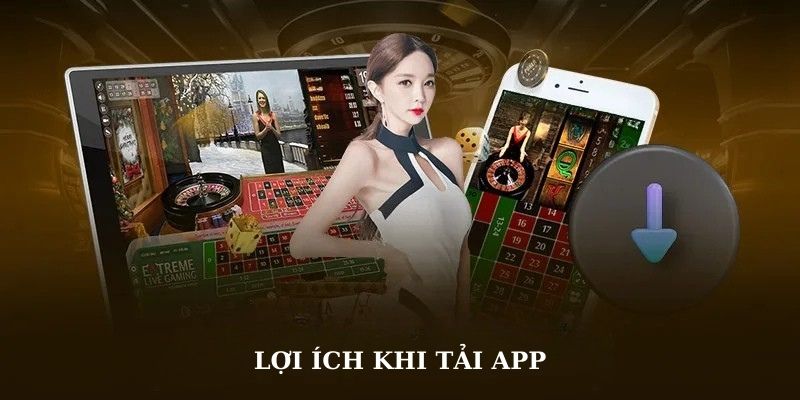 Lợi ích khi tải app 7CLUBS