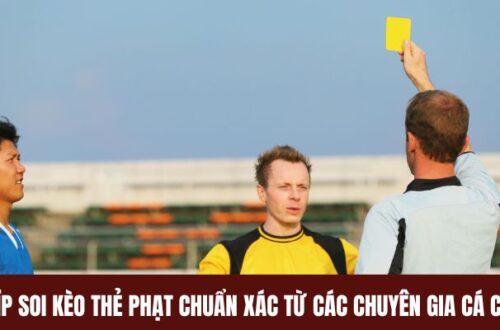Bí Kíp Soi Kèo Thẻ Phạt Chuẩn Xác Từ Các Chuyên Gia Cá Cược