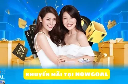 Cơ Hội Khuyến Mãi NOWGOAL: Tận Dụng Để Tăng Lợi Nhuận