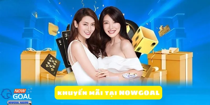 Cơ Hội Khuyến Mãi NOWGOAL: Tận Dụng Để Tăng Lợi Nhuận