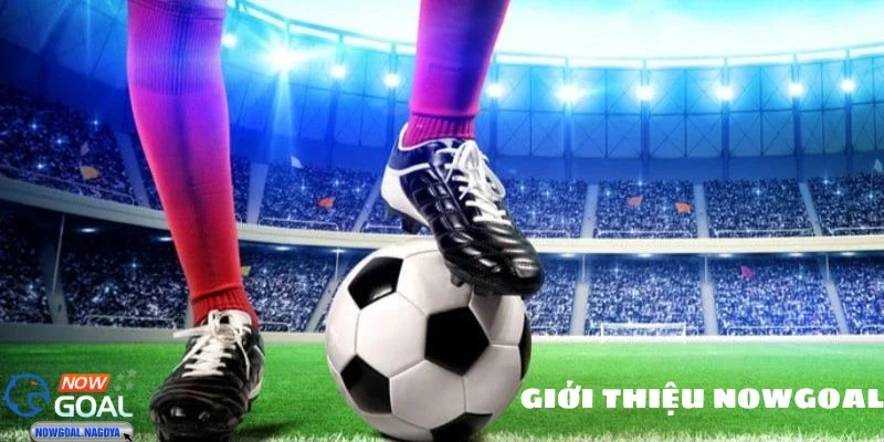 Tỷ số trực tiếp NOWGOAL – Nhanh như một cú sút xa bất ngờ