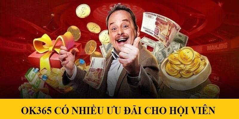 OK365 có nhiều ưu đãi cho hội viên