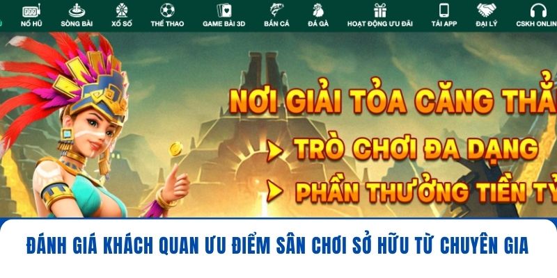 Đánh giá khách quan ưu điểm sân chơi sở hữu từ chuyên gia