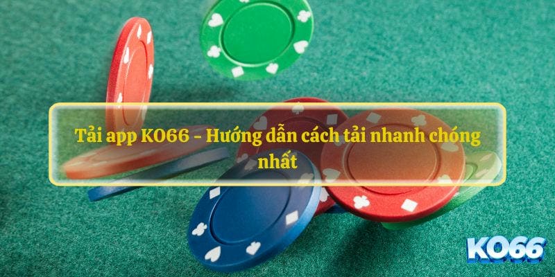 Hướng Dẫn Tải App KO66 Cho Android và iOS