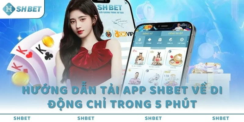  Tải app SHBET dễ dàng, cá cược mọi lúc với nhà cái SHBET.