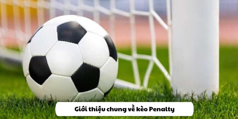 Tổng quan về kèo Penalty - cá cược thể thao hot nhất hiện nay