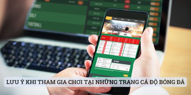 Lưu ý khi tham gia chơi tại những trang cá độ bóng đá