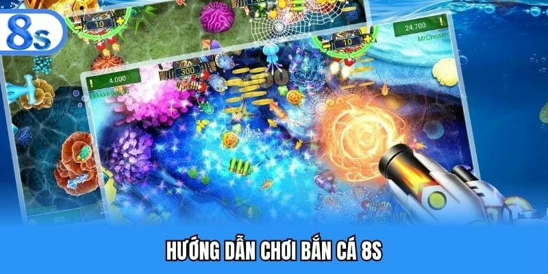 Hướng dẫn cách chơi bắn cá tại nhà cái 8S
