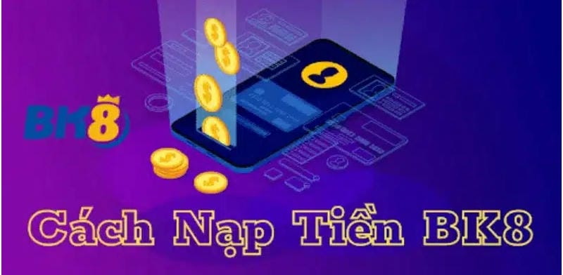 Hướng dẫn nạp tiền BK8 dễ dàng qua link vào BK8.