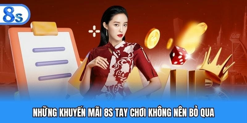 Tại sao khuyến mãi tại nhà cái 8S lại hấp dẫn và đáng tham gia?