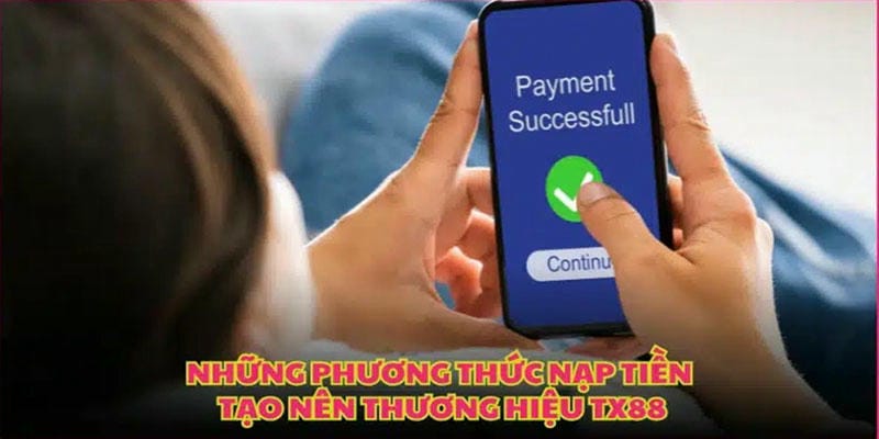 Giao diện nạp tiền TX88 đa dạng phương thức, dễ thao tác.