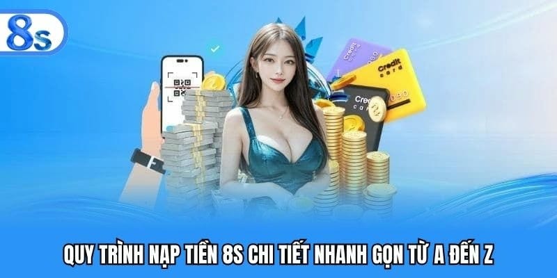 Hướng dẫn chi tiết cách nạp tiền tại nhà cái 8S