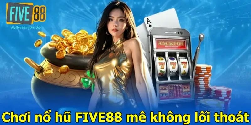 Giới thiệu về nhà cái Five88 – Sân chơi uy tín, bảo mật cao