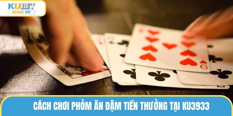 Mẹo cá cược Phỏm hiệu quả giúp tăng khả năng chiến thắng