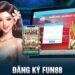 Hướng dẫn đăng ký Fun88 đơn giản cho người mới bắt đầu