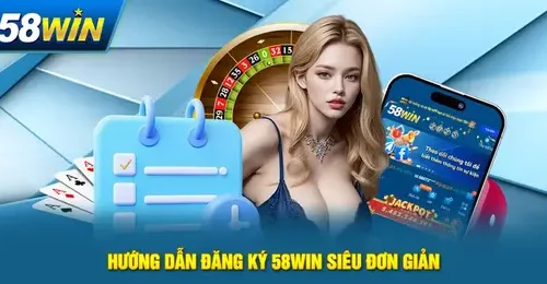  Form đăng ký 58win yêu cầu thông tin chính xác để tránh lỗi xác minh.