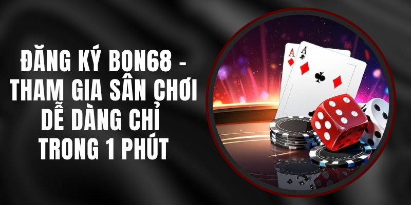 Đăng ký Bon68 dễ dàng qua link vào chính thức.