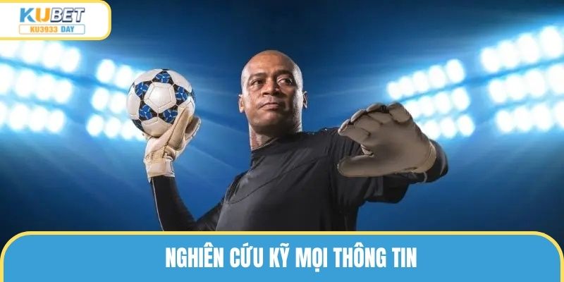 Nghiên cứu kỹ mọi thông tin 