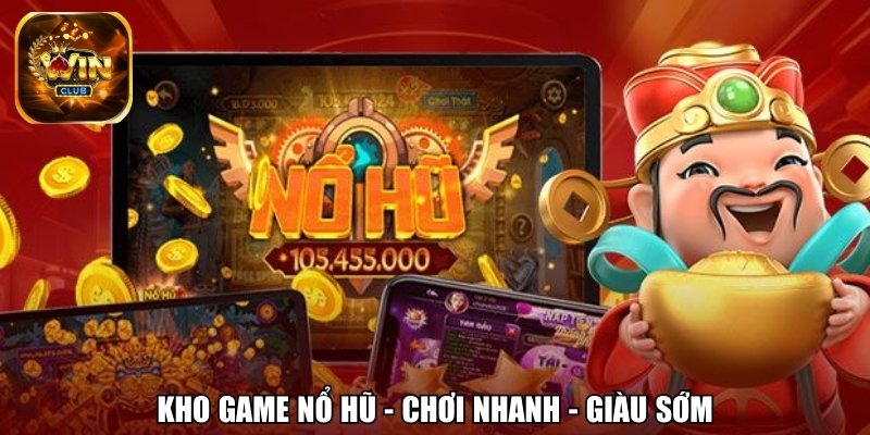Kho game nổ hũ - Chơi nhanh - Giàu sớm