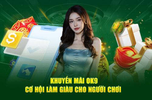 Khuyến mãi OK9 hàng ngày: Càng chơi nhiều, thưởng càng lớn