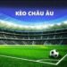 Kinh nghiệm chơi kèo châu Âu tại FB88 cực hiệu quả
