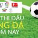 Kqbd -Xem Lịch Thi Đấu Bóng Đá Hôm Nay Ngày Mai Nhanh Nhất