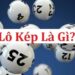 Lô kép là gì? Vì sao lại gây nghiện đến vậy?