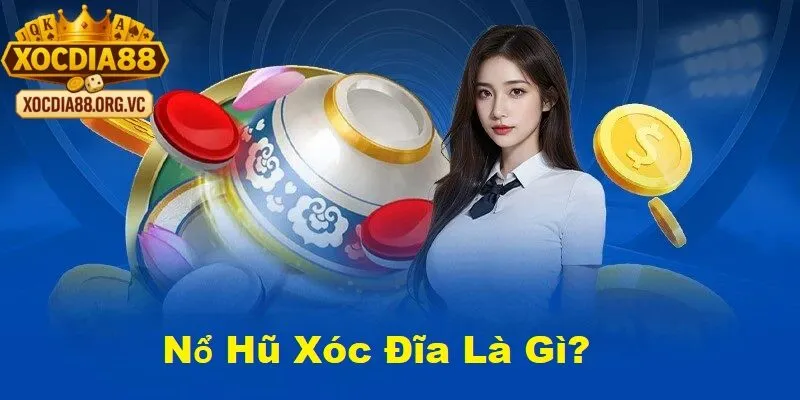 Cách chơi và nguyên tắc nổ hũ xóc đĩa tại xocdia88
