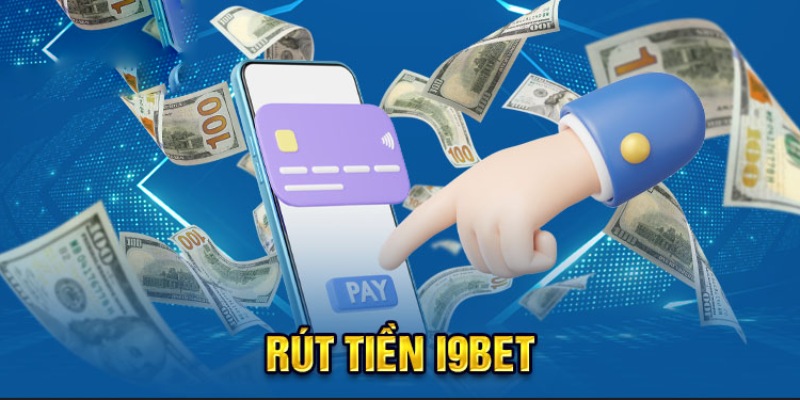 Lịch thời gian rút tiền i9bet chi tiết, rõ ràng