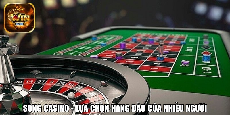 Sòng casino - Lựa chọn hàng đầu của nhiều người
