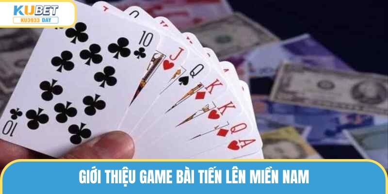 Khái quát về game bài Tiến Lên Miền Nam cho hội viên